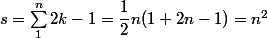 s = \sum_1^n 2k - 1 = \dfrac 1 2 n(1 + 2n - 1) = n^2